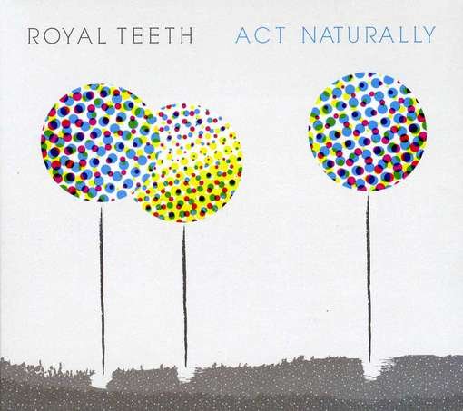 Act Naturally - Royal Teeth - Musiikki - DANGERBIRD - 0842803008827 - perjantai 18. marraskuuta 2022