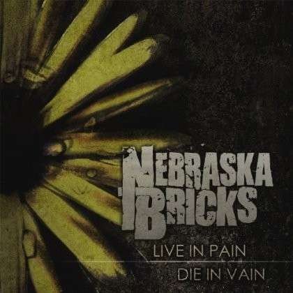 Cover for Nebraska Bricks · Live in Pain, Die in Vain (CD) (2014)