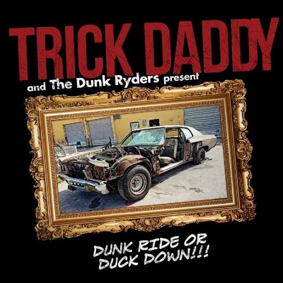 Dunk Ride Or Duck Down - Trick Daddy - Music - CLEOPATRA RECORDS - 0889466088827 - August 17, 2018