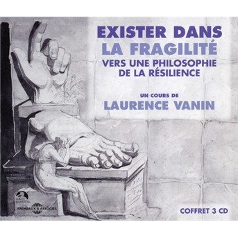 Exister Dans La Fragilite - Vers Une Philosophie De La Resilience - Un Cours De Laurence Vanin - Música - FREMEAUX & ASSOCIES - 3448960566827 - 14 de septiembre de 2018