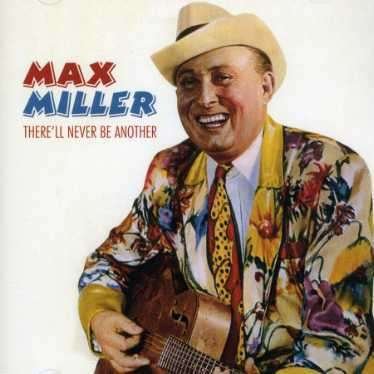 There'll Never Be Another - Max Miller - Musik - CASTLE PULSE - 5016073726827 - 20. april 2005