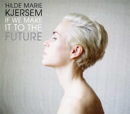 Cover for Hilde Marie Kjersem · If We Make It to the Future (CD) (2013)