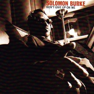 Dont Give Up on Me - Solomon Burke - Musique - FAT POSSUM - 8714092035827 - 12 août 2003