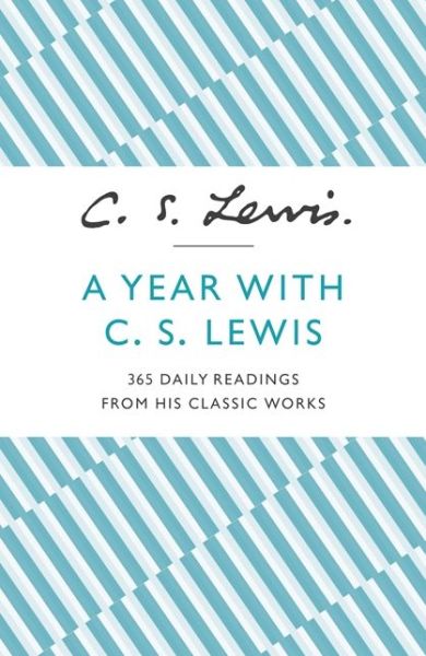 A Year With C. S. Lewis: 365 Daily Readings from His Classic Works - C. S. Lewis - Books - HarperCollins Publishers - 9780007532827 - October 24, 2013