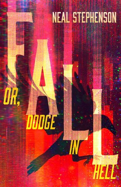 Cover for Neal Stephenson · Fall or, Dodge in Hell (Innbunden bok) (2019)