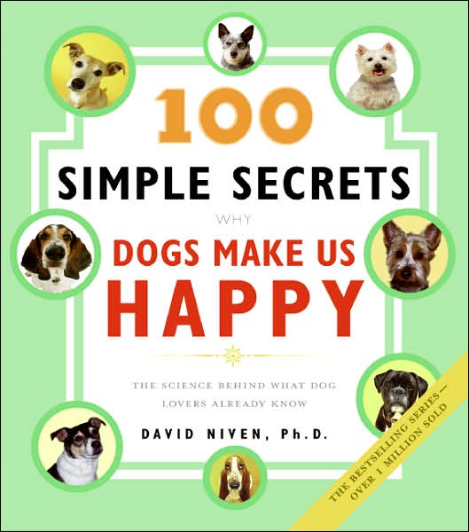 100 Simple Secrets Why Dogs Make Us Happy: the Science Behind What Dog Lovers Already Know - Phd Niven David - Books - HarperOne - 9780060858827 - April 24, 2007