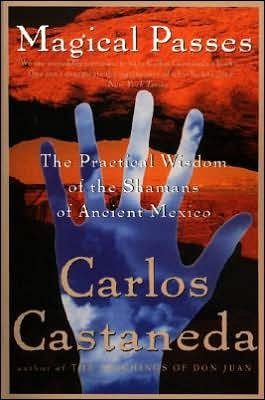 Cover for Carlos Castaneda · Magical Passes: The Practical Wisdom of the Shamans of Ancient Mexico (Paperback Bog) [First Trade Paperback edition] (1998)