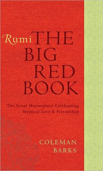 Cover for Coleman Barks · Rumi: The Big Red Book: The Great Masterpiece Celebrating Mystical Love and Friendship (Hardcover Book) (2010)
