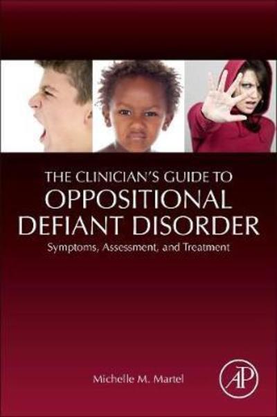 Cover for Martel, Michelle M. (University of Kentucky, Lexington, Kentucky, USA) · The Clinician's Guide to Oppositional Defiant Disorder: Symptoms, Assessment, and Treatment (Paperback Book) (2019)