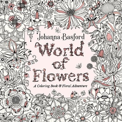 Cover for Johanna Basford · World of Flowers: A Coloring Book and Floral Adventure (Paperback Book) (2018)