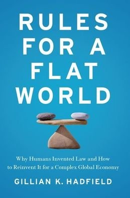 Cover for Hadfield, Gillian K (Professor of Law and Professor of Economics, Professor of Law and Professor of Economics, University of Southern California) · Rules for a Flat World (Paperback Book) (2020)