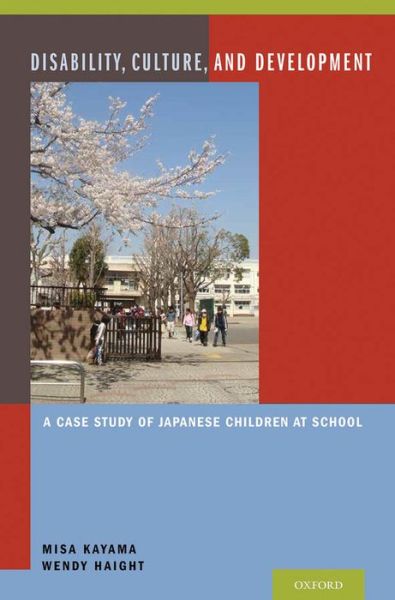 Cover for Kayama, Misa (Postdoctoral Associate, Postdoctoral Associate, School of Social Work, University of Minnesota, Twin Cities) · Disability, Culture, and Development: A Case Study of Japanese Children at School (Hardcover Book) (2013)