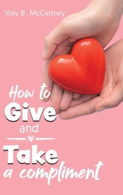 Cover for Yoly B. McCartney · How to Give and Take a Compliment (Book) (2023)