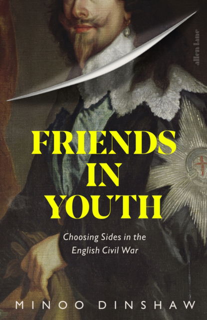 Minoo Dinshaw · Friends in Youth: Choosing Sides in the English Civil War (Gebundenes Buch) (2025)