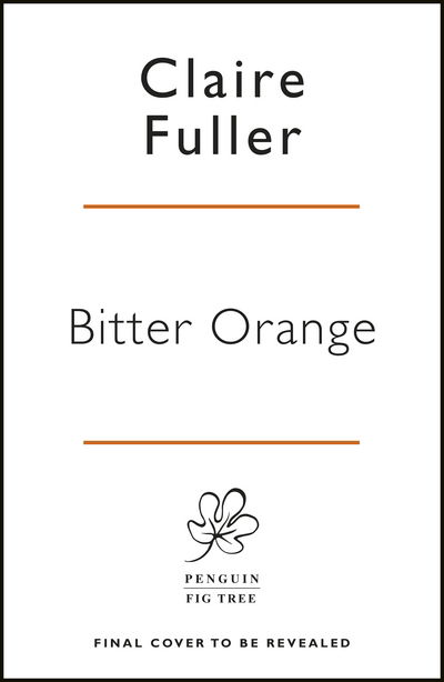 Cover for Claire Fuller · Bitter Orange (Hardcover Book) (2018)