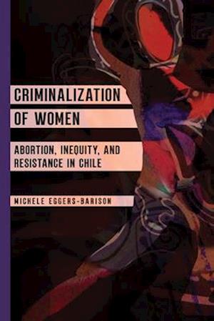 Cover for Michele Eggers-Barison · Criminalization of Women: Abortion, Inequity, and Resistance in Chile (Paperback Book) (2025)