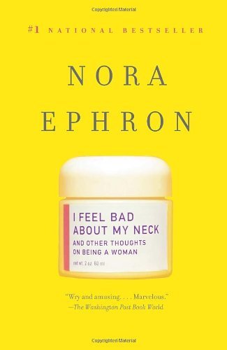 Cover for Nora Ephron · I Feel Bad About My Neck: and Other Thoughts on Being a Woman (Taschenbuch) [Reprint edition] (2008)
