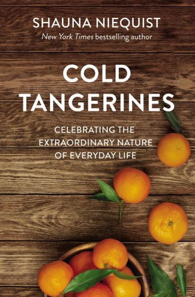 Cover for Shauna Niequist · Cold Tangerines: Celebrating the Extraordinary Nature of Everyday Life (Taschenbuch) (2020)