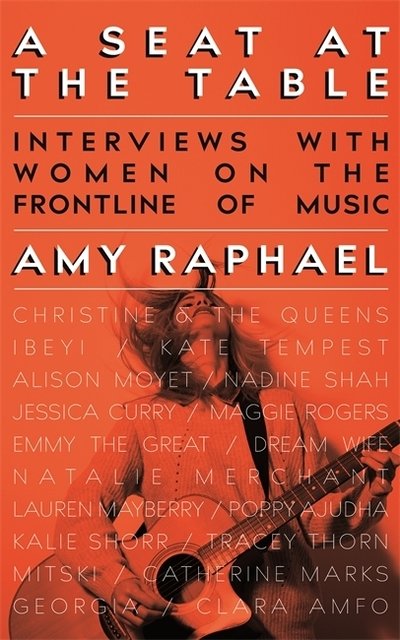 A Seat at the Table: Interviews with Women on the Frontline of Music - Amy Raphael - Kirjat - Little, Brown Book Group - 9780349009827 - torstai 6. kesäkuuta 2019