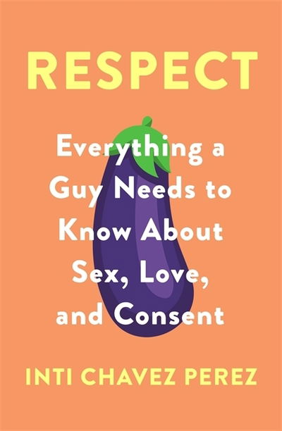 Cover for Inti Chavez Perez · Respect: Everything a Guy Needs to Know About Sex, Love and Consent (Paperback Bog) (2019)