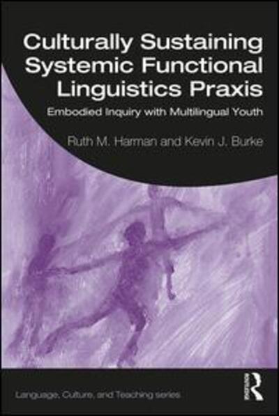 Cover for Ruth Harman · Culturally Sustaining Systemic Functional Linguistics Praxis: Embodied Inquiry with Multilingual Youth - Language, Culture, and Teaching Series (Paperback Book) (2020)