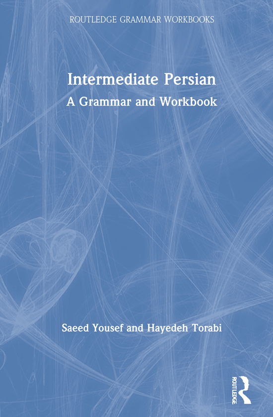 Cover for Yousef, Saeed (University of Chicago, USA) · Intermediate Persian: A Grammar and Workbook - Routledge Grammar Workbooks (Hardcover Book) (2021)