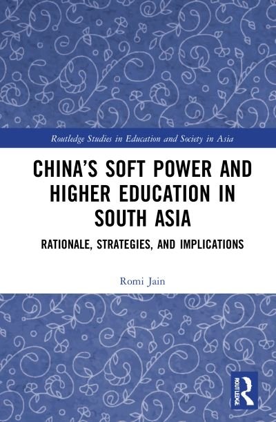Cover for Romi Jain · China’s Soft Power and Higher Education in South Asia: Rationale, Strategies, and Implications - Routledge Studies in Education and Society in Asia (Inbunden Bok) (2021)