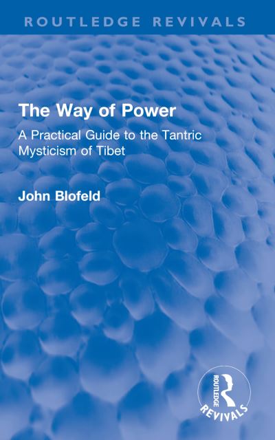 Cover for John Blofeld · The Way of Power: A Practical Guide to the Tantric Mysticism of Tibet - Routledge Revivals (Paperback Book) (2023)