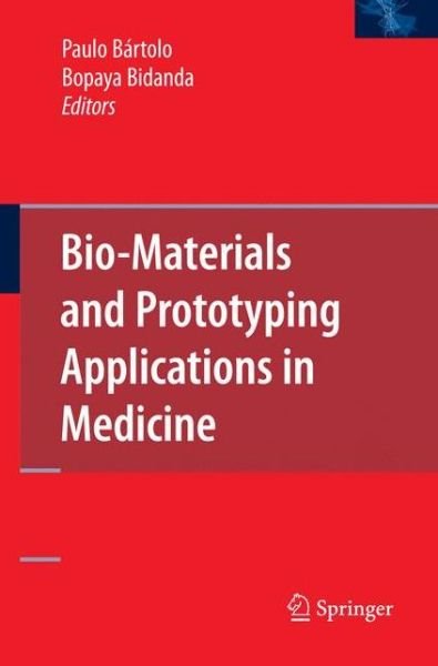 Bio-Materials and Prototyping Applications in Medicine - Paulo Bartolo - Libros - Springer-Verlag New York Inc. - 9780387476827 - 10 de diciembre de 2007