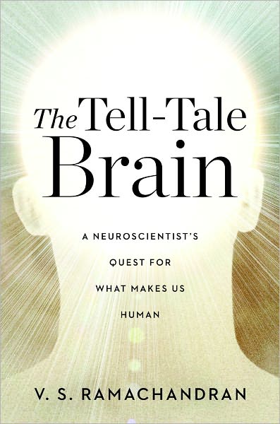 Cover for V. S. Ramachandran · The Tell-tale Brain: A Neuroscientist's Quest for What Makes Us Human (Hardcover Book) (2011)