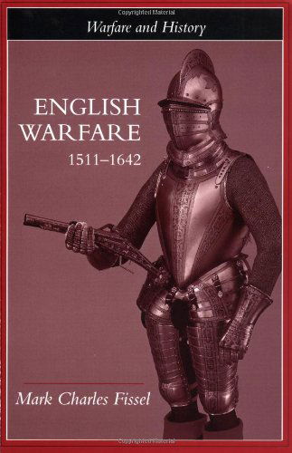 Cover for Fissell, Mark Charles (Augusta State University, US) · English Warfare, 1511-1642 - Warfare and History (Paperback Book) (2001)