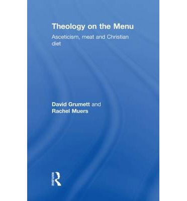 Cover for Grumett, David (University of Exeter, UK) · Theology on the Menu: Asceticism, Meat and Christian Diet (Innbunden bok) (2010)