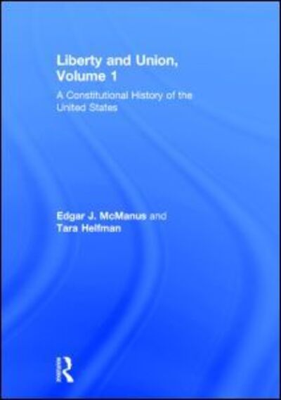 Cover for McManus, Edgar (Queens College, USA) · Liberty and Union: A Constitutional History of the United States, volume 1 (Hardcover Book) (2013)