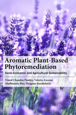 Cover for Ancona, Valeria (Istituto di Ricerca Sulle Acque, IRSA - Water Research Institute Consiglio Nazionale delle Ricerche, CNR - National Research Council Italy, Italy) · Aromatic Plant-Based Phytoremediation: Socio-Economic and Agricultural Sustainability (Paperback Book) (2023)