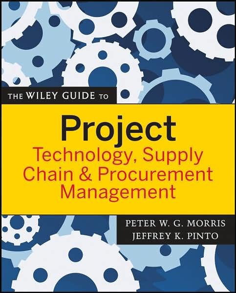 Cover for PWG Morris · The Wiley Guide to Project Technology, Supply Chain, and Procurement Management - The Wiley Guides to the Management of Projects (Paperback Book) (2007)