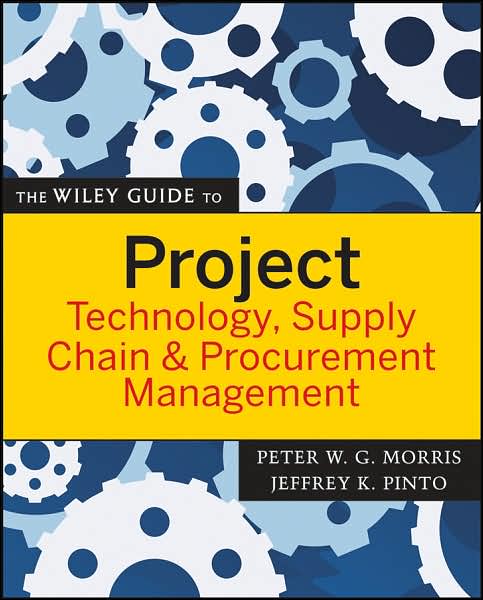 The Wiley Guide to Project Technology, Supply Chain, and Procurement Management - The Wiley Guides to the Management of Projects - PWG Morris - Bücher - John Wiley & Sons Inc - 9780470226827 - 9. Oktober 2007