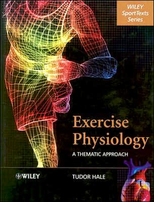 Cover for Hale, Tudor (University College Chichester, UK) · Exercise Physiology: A Thematic Approach - Wiley SportText (Hardcover Book) (2003)