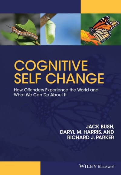 Cognitive Self Change: How Offenders Experience the World and What We Can Do About It - Jack Bush - Books - John Wiley and Sons Ltd - 9780470974827 - June 13, 2016