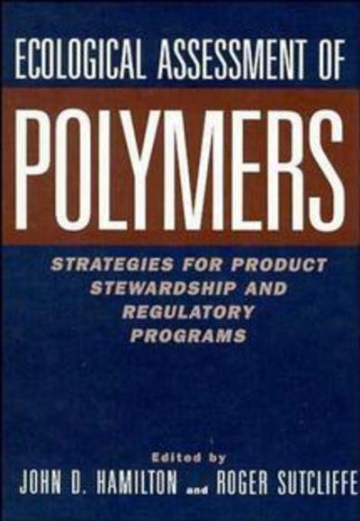 Ecological Assessment Polymers: Strategies for Product Stewardship and Regulatory Programs - JD Hamilton - Böcker - John Wiley & Sons Inc - 9780471287827 - 23 december 1996