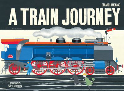 A Train Journey: A pop-up history of rail travel - Gerard Lo Monaco - Böcker - Thames & Hudson Ltd - 9780500651827 - 1 oktober 2020