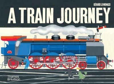 Cover for Gerard Lo Monaco · A Train Journey: A pop-up history of rail travel (Gebundenes Buch) (2020)