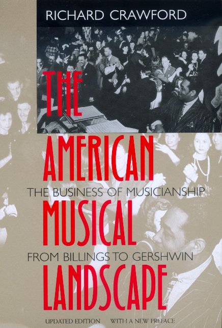 Richard Crawford · The American Musical Landscape: The Business of Musicianship from Billings to Gershwin, Updated With a New Preface - Ernest Bloch Lectures (Paperback Bog) [Updated edition] (2000)