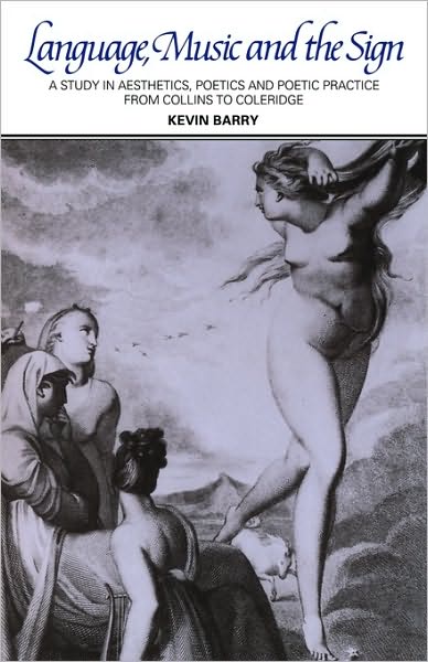 Cover for Kevin M. Barry · Language, Music, and the Sign: A Study in Aesthetics, Poetics and Poetic Practice from Collins to Coleridge (Paperback Book) (2010)