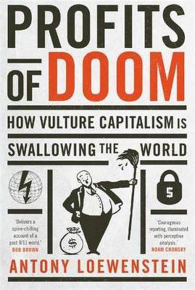 Cover for Antony Loewenstein · Profits of Doom: How vulture capitalism is swallowing the world (Paperback Book) (2014)