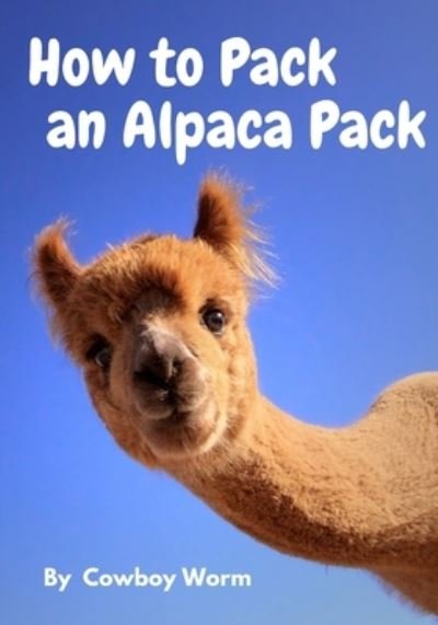 Cover for Cowboy Worm · How to Pack an Alpaca Pack (Pocketbok) (2020)