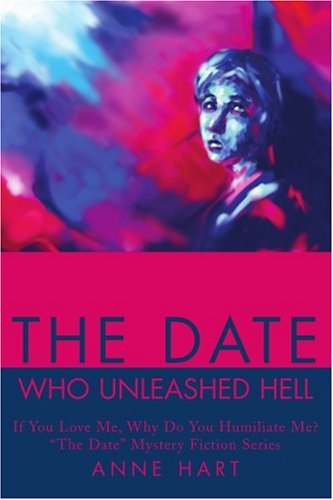 Cover for Anne Hart · The Date Who Unleashed Hell: if You Love Me, Why Do You Humiliate Me?&quot;the Date&quot; Mystery Fiction Series (Taschenbuch) (2002)