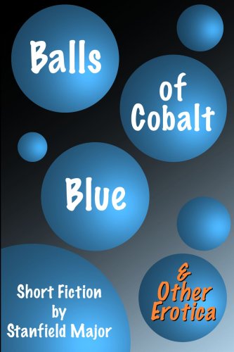 Cover for Stanfield Major · Balls of Cobalt Blue and Other Erotica (Paperback Book) (2007)