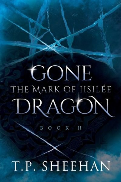 Cover for T P Sheehan · Gone Dragon - The Mark Of Iisilee (Paperback Book) (2019)
