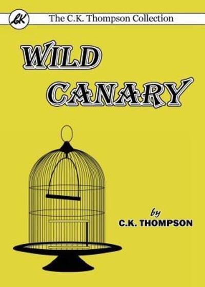 Cover for C K Thompson · Wild Canary (Pocketbok) (2017)