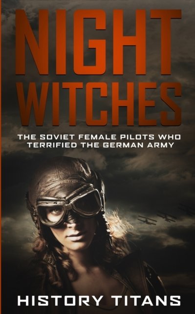 Cover for History Titans · Night Witches: The Soviet Female Pilots Who Terrified The German Army (Paperback Book) (2019)